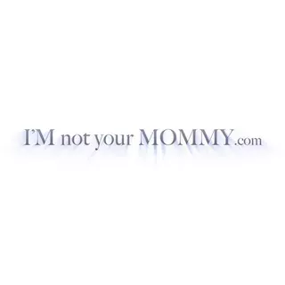 I'M not youre MOMMY