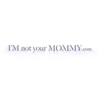I'M not youre MOMMY