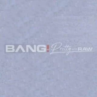 Bang Pretty And Raw